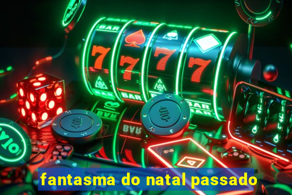 fantasma do natal passado